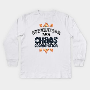 Supervisor Chaos Coordinator! Kids Long Sleeve T-Shirt